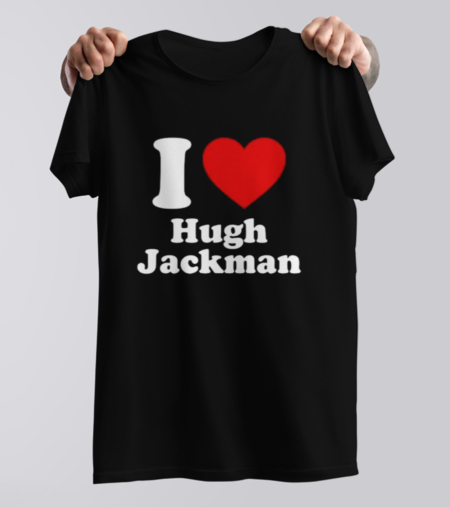 I Love Hugh Jackman T-Shirt