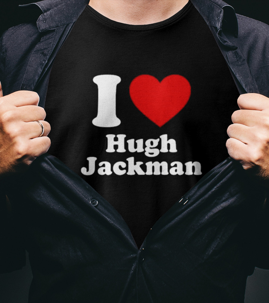I Love Hugh Jackman T-Shirt