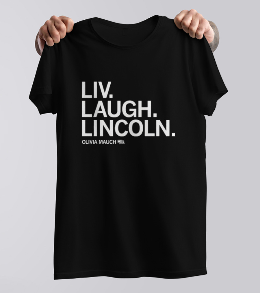 Liv Laugh Lincoln Olivia Mauch T-Shirt