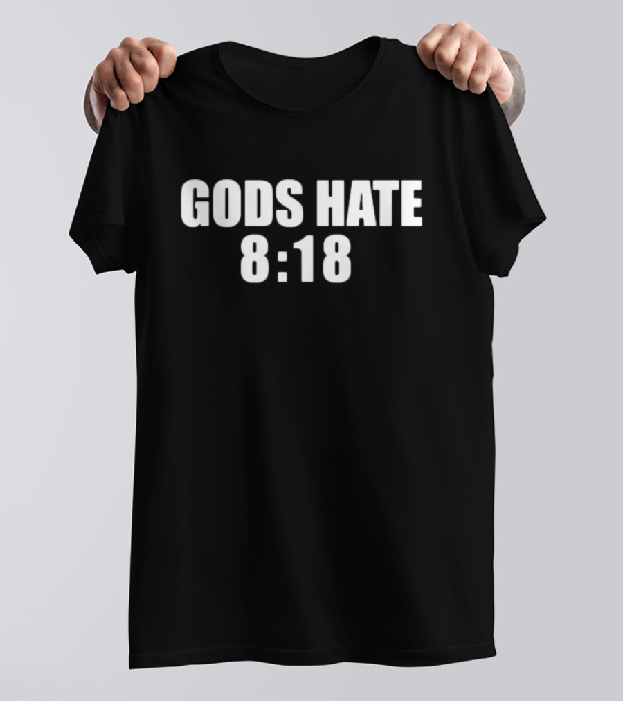 GODS HATE 8:18 T-Shirt