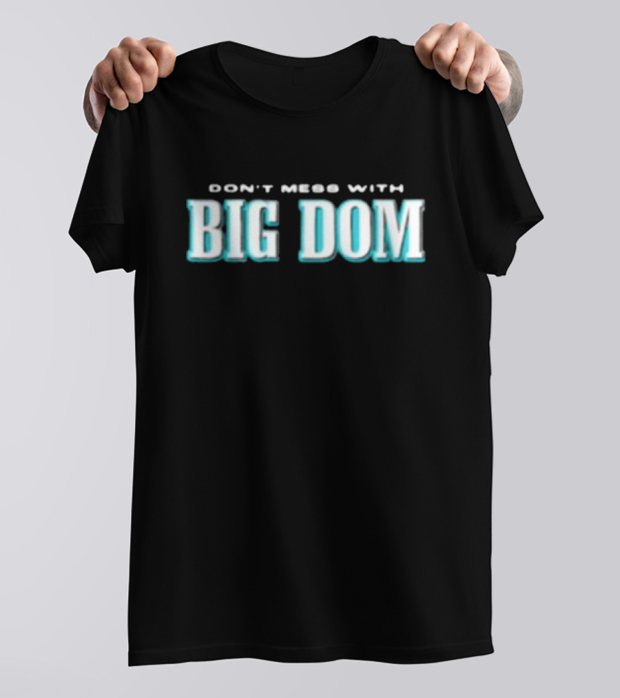 DON'T MESS WITH BIG DOM T-Shirt