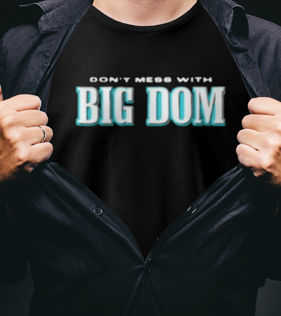 DON'T MESS WITH BIG DOM T-Shirt
