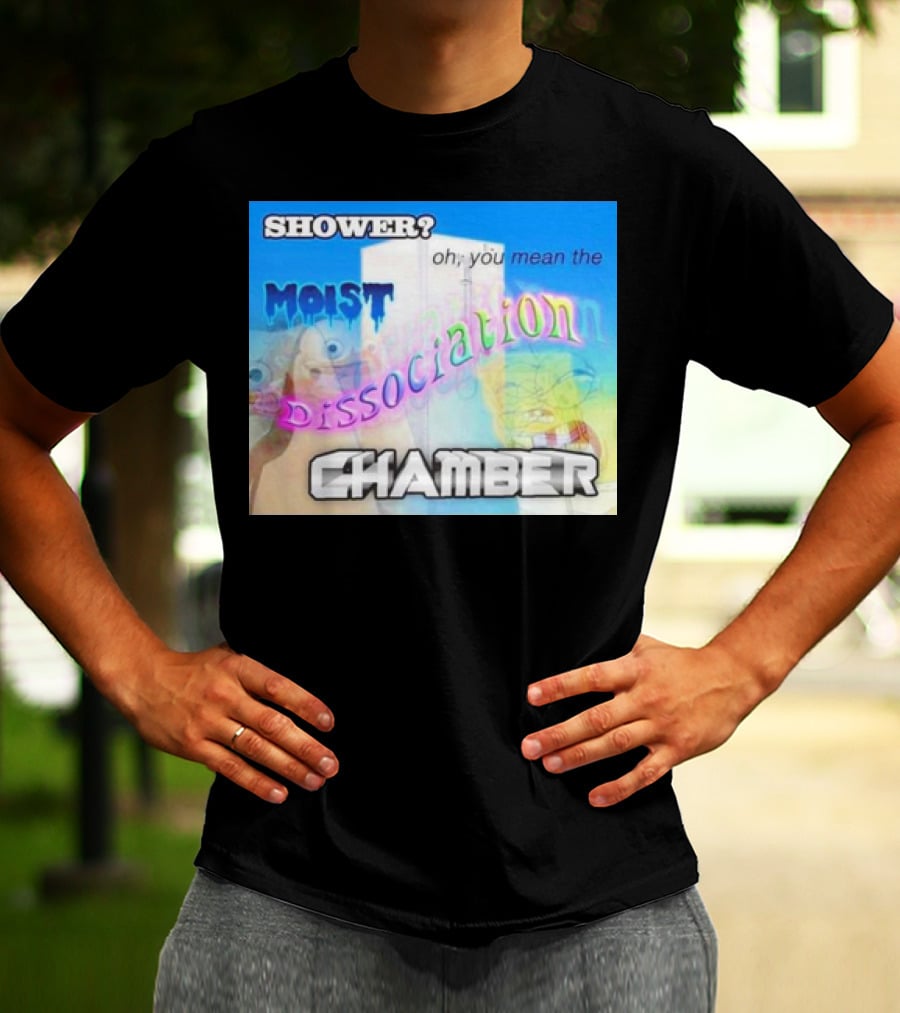 Shower You Mean The Moist Dissociation Chamber Spongebob T-Shirt