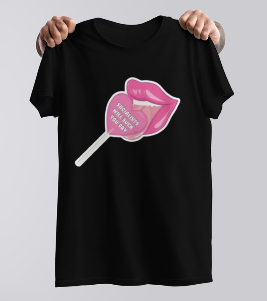 Socialists Will Suck You Dry Pink Lips Lollipop T-Shirt