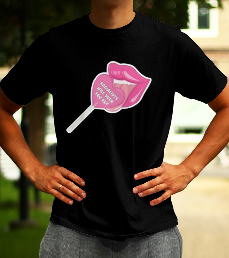 Socialists Will Suck You Dry Pink Lips Lollipop T-Shirt