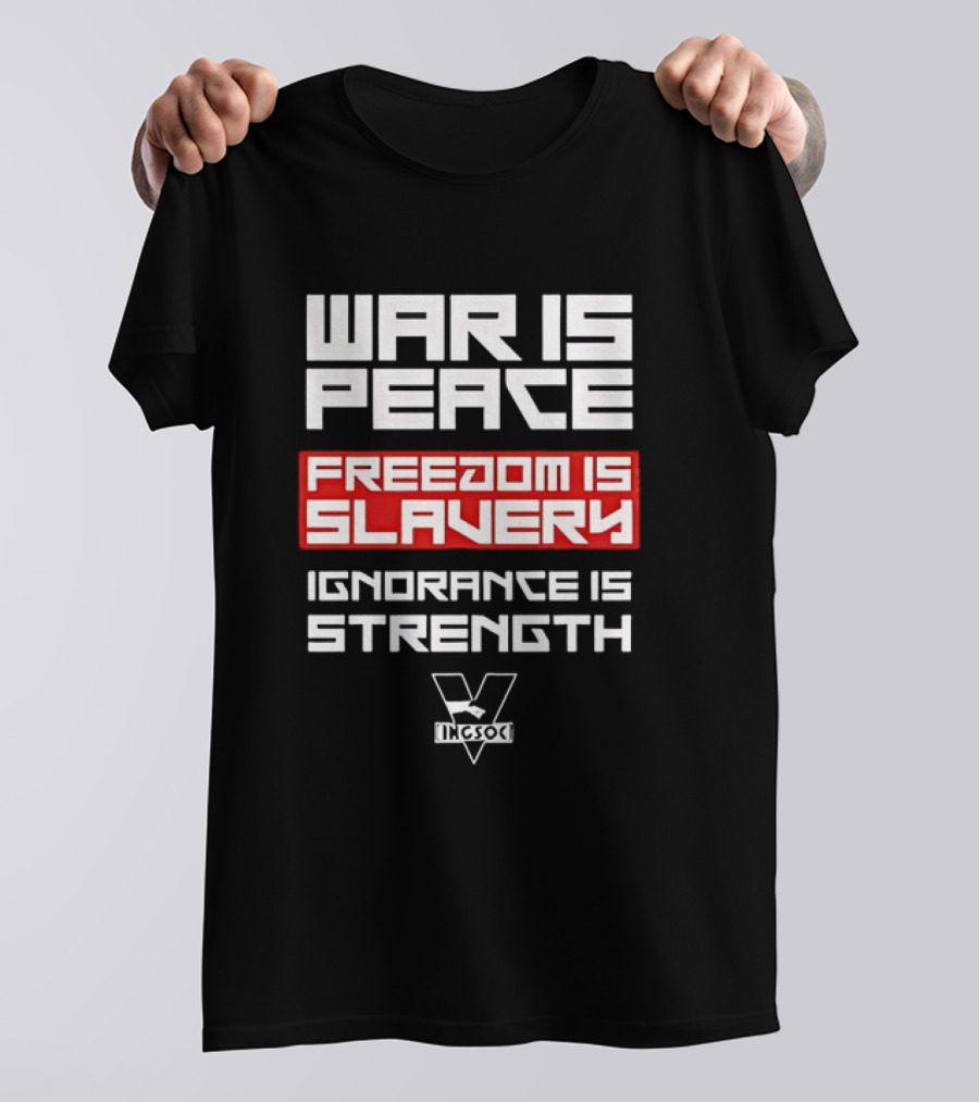 WAR IS PEACE FREEDOM IS SLAVERY IGNORANCE IS STRENGTH INGSOC T-Shirt
