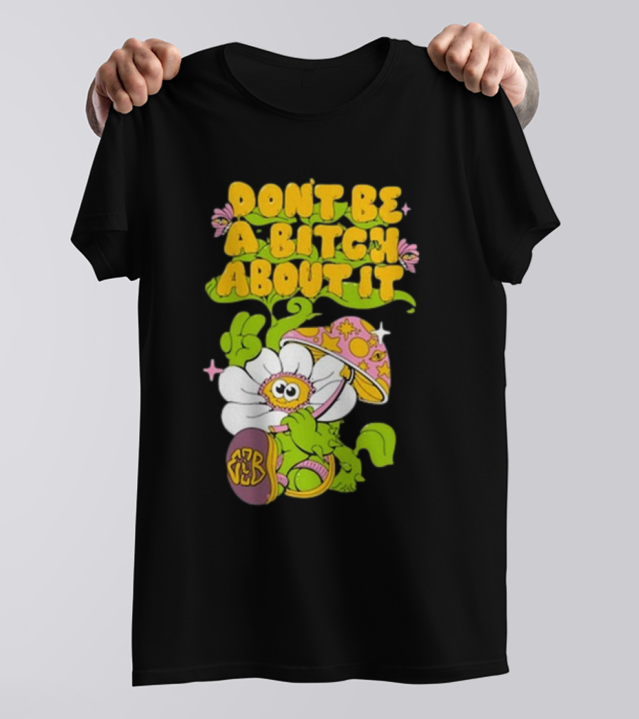 Eazybaked D.B.A.B.A.I. Don’t Be A Bitch About It Flower And Mushroom T-Shirt