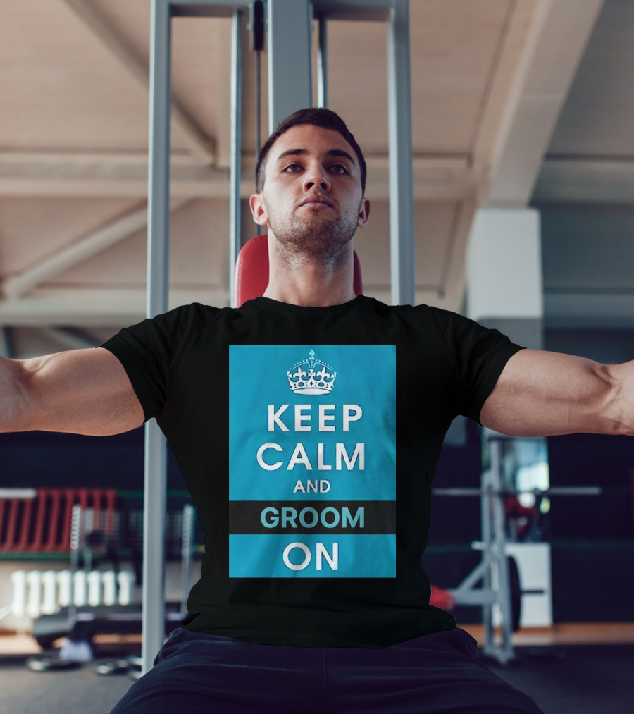 Keep Calm And Groom On Crown Motivation T-Shirt