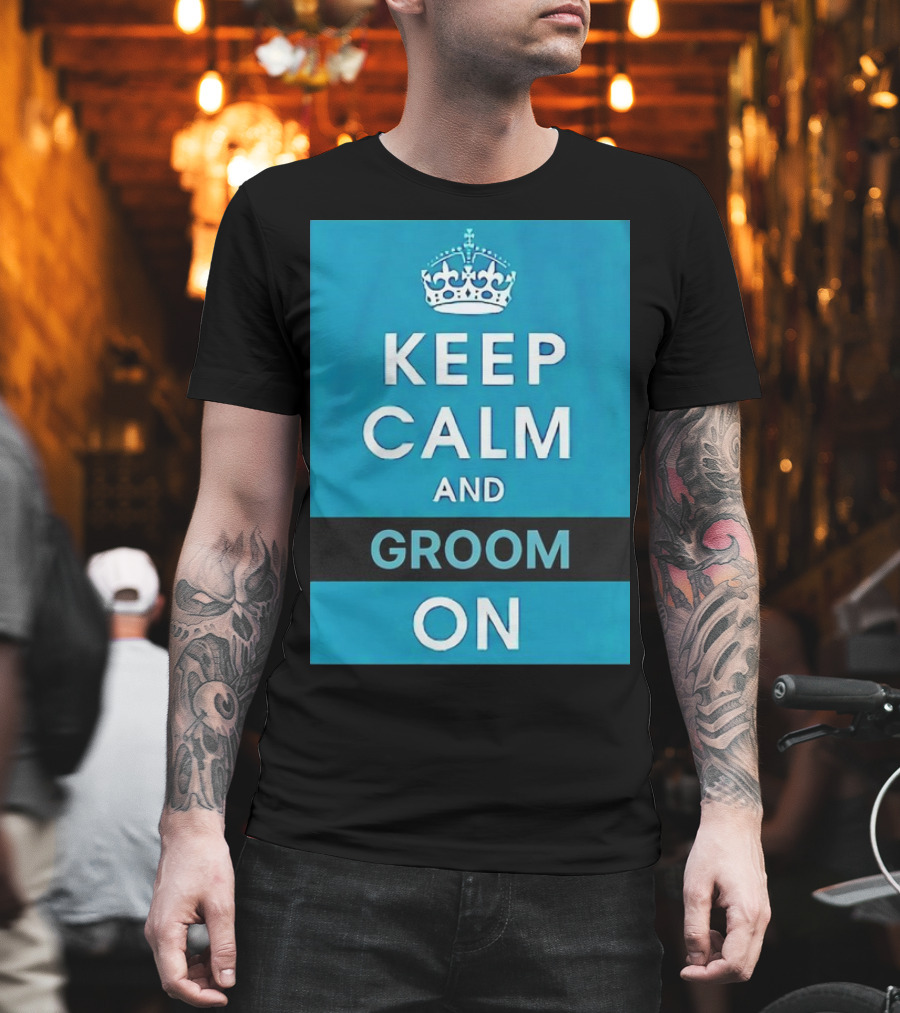 Keep Calm And Groom On Crown Motivation T-Shirt