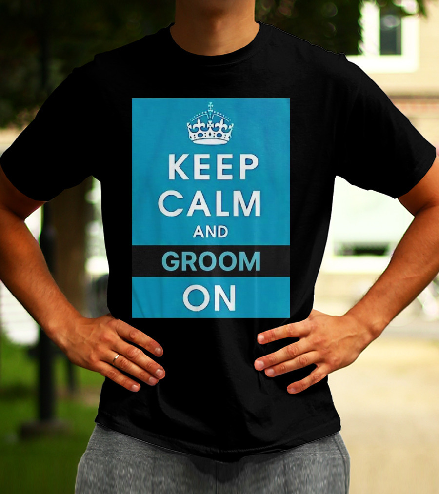 Keep Calm And Groom On Crown Motivation T-Shirt
