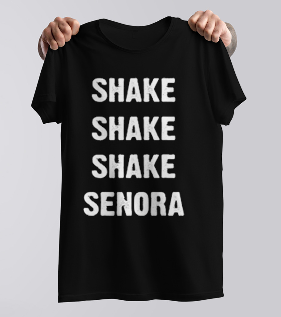 Shake Shake Shake Senora T-Shirt