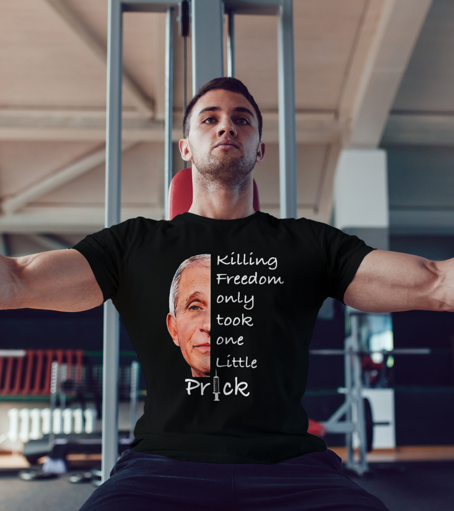 Killing Freedom Only Took One Little Prick Fauci Ouchie T-Shirt