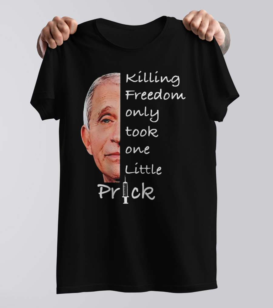 Killing Freedom Only Took One Little Prick Fauci Ouchie T-Shirt