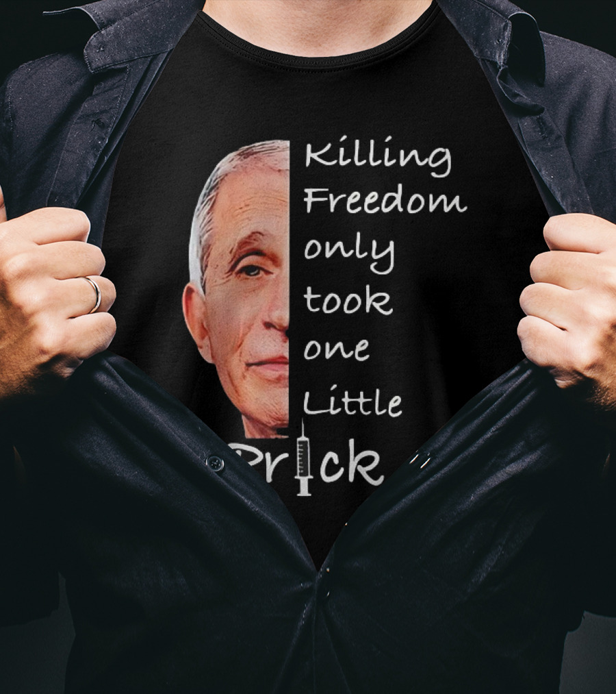 Killing Freedom Only Took One Little Prick Fauci Ouchie T-Shirt