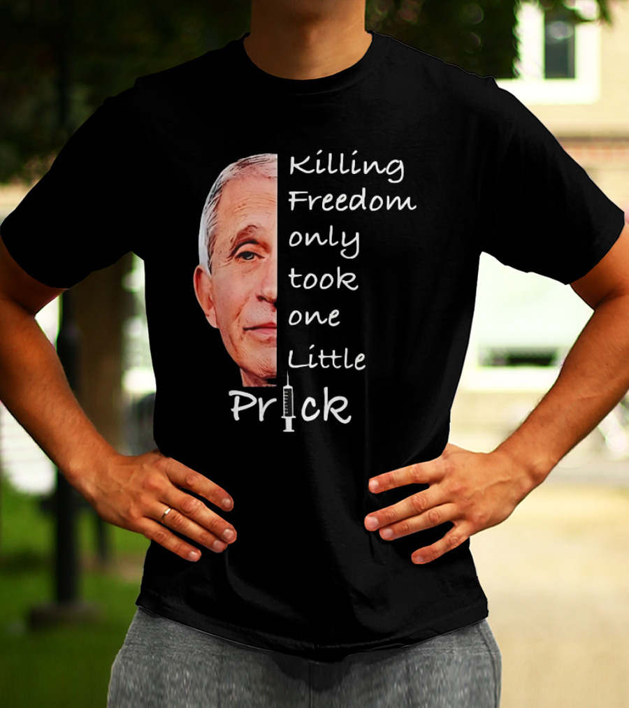 Killing Freedom Only Took One Little Prick Fauci Ouchie T-Shirt