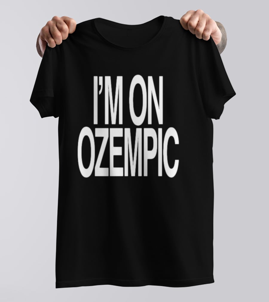 I'M ON OZEMPIC T-Shirt