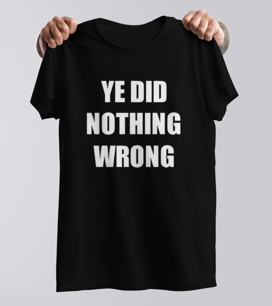 Ye Did Nothing Wrong Controversial T-Shirt
