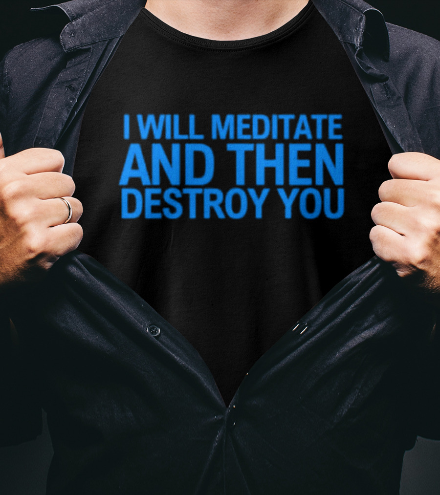 I Will Meditate And Then Destroy You Bold Blue Text T-Shirt