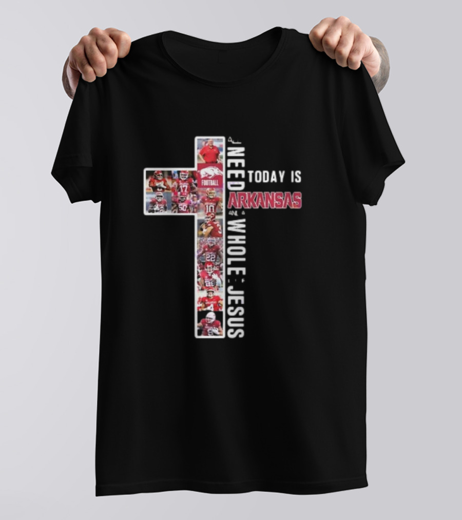 Need Today Is A Little Bit Arkansas Razorbacks Football Whole Lot Jesus T-Shirt