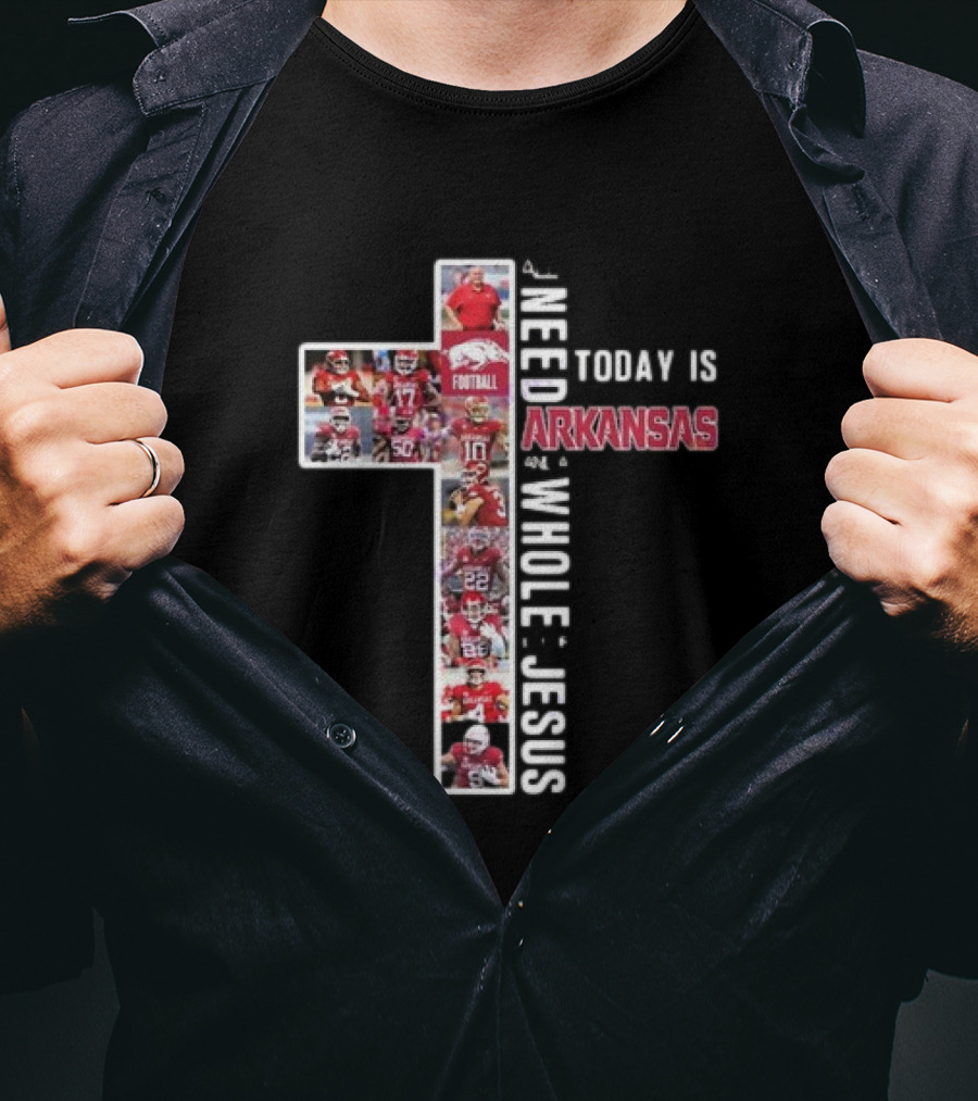 Need Today Is A Little Bit Arkansas Razorbacks Football Whole Lot Jesus T-Shirt