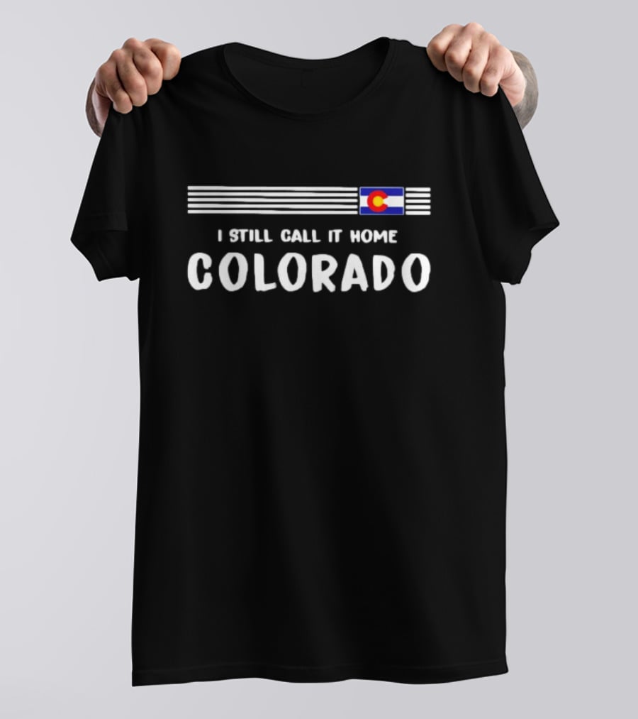Colorado Flag I Still Call It Home Iconic Symbol Recognition T-Shirt