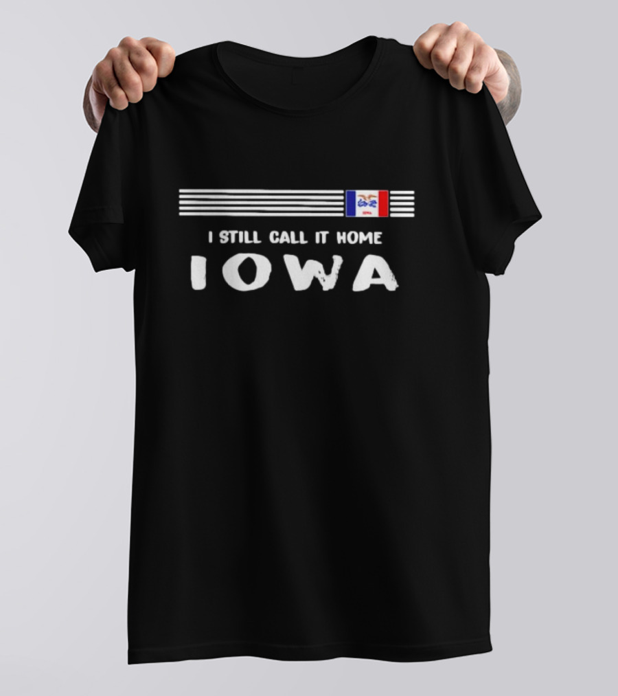 I Still Call It Home Iowa Flag Striping Background Iowa T-Shirt