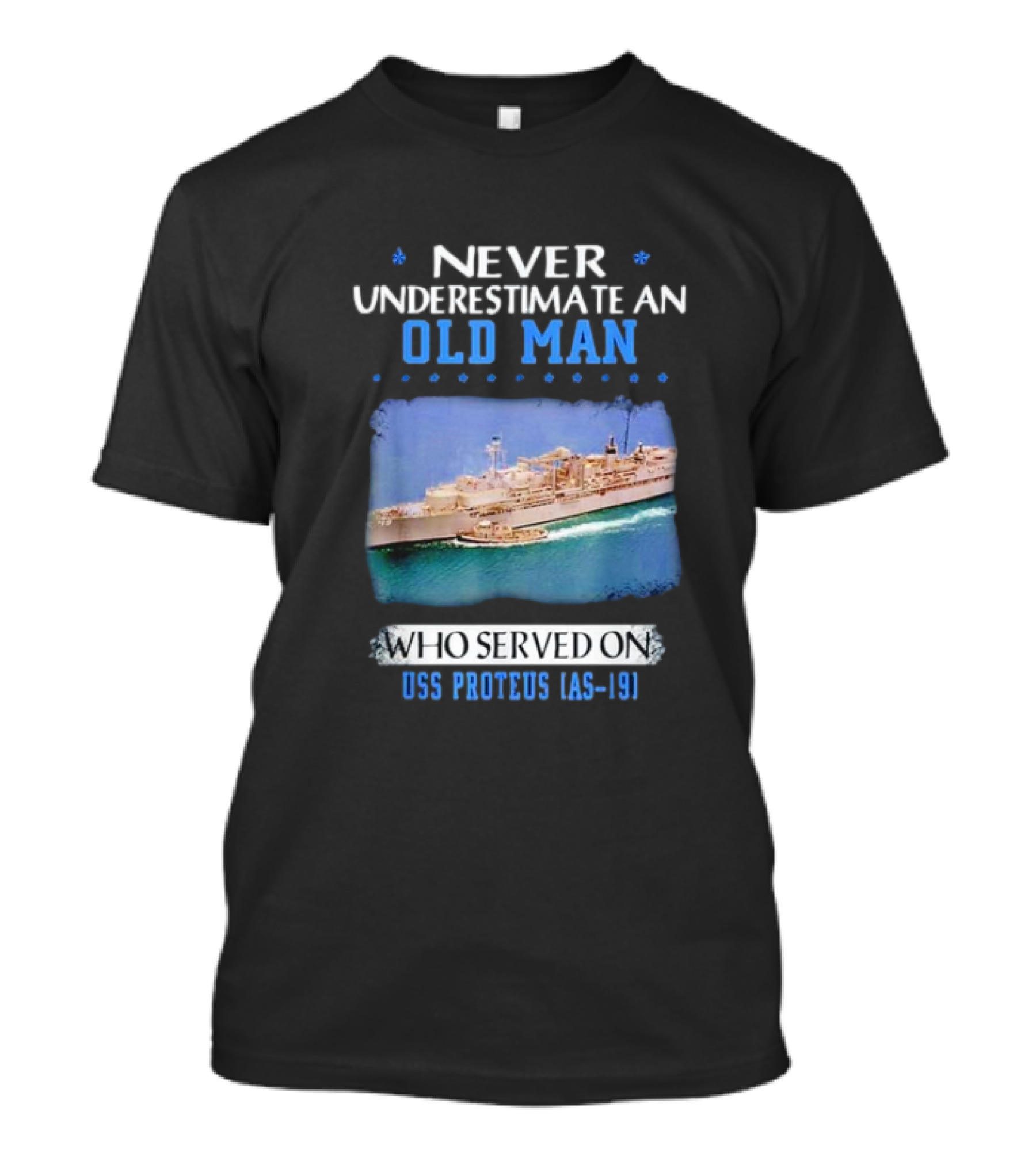 Never Underestimate An Old Man Who Served On USS Proteus AS-19 T-Shirt