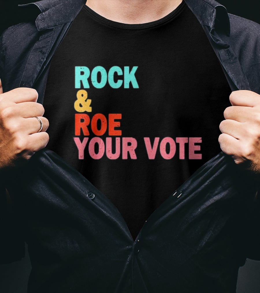 ROCK And ROE YOUR VOTE T-Shirt