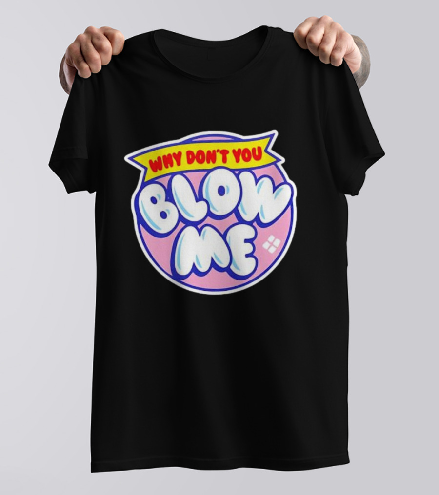 Why Don’t You Blow Me Retro Pop T-Shirt