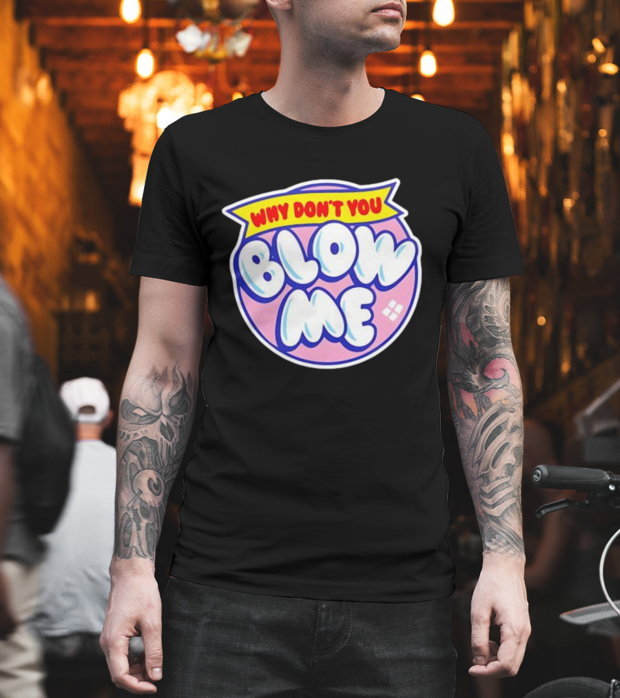 Why Don’t You Blow Me Retro Pop T-Shirt