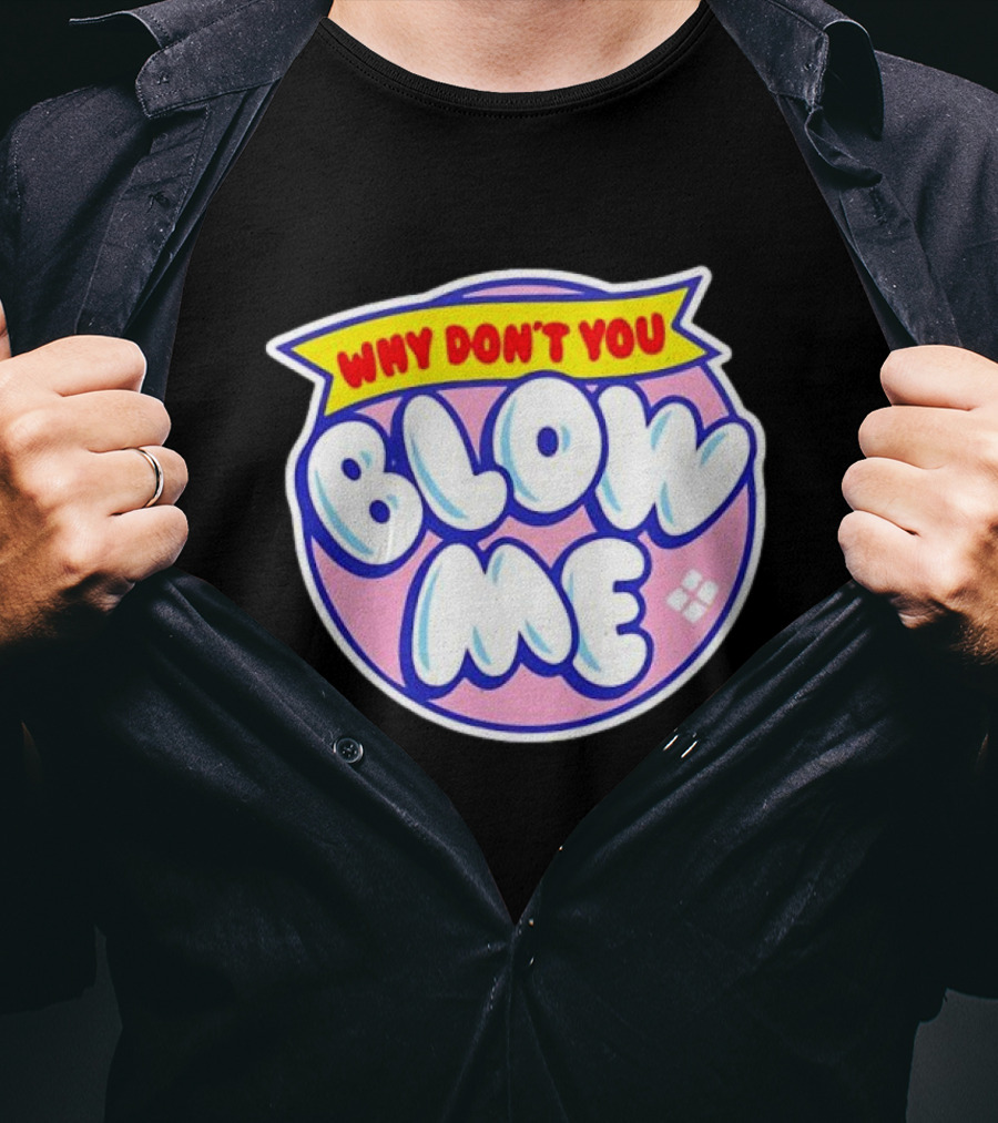 Why Don’t You Blow Me Retro Pop T-Shirt