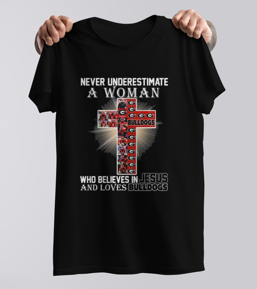 Never Underestimate A Woman Who Believes In Jesus And Loves Georgia Bulldogs T-Shirt