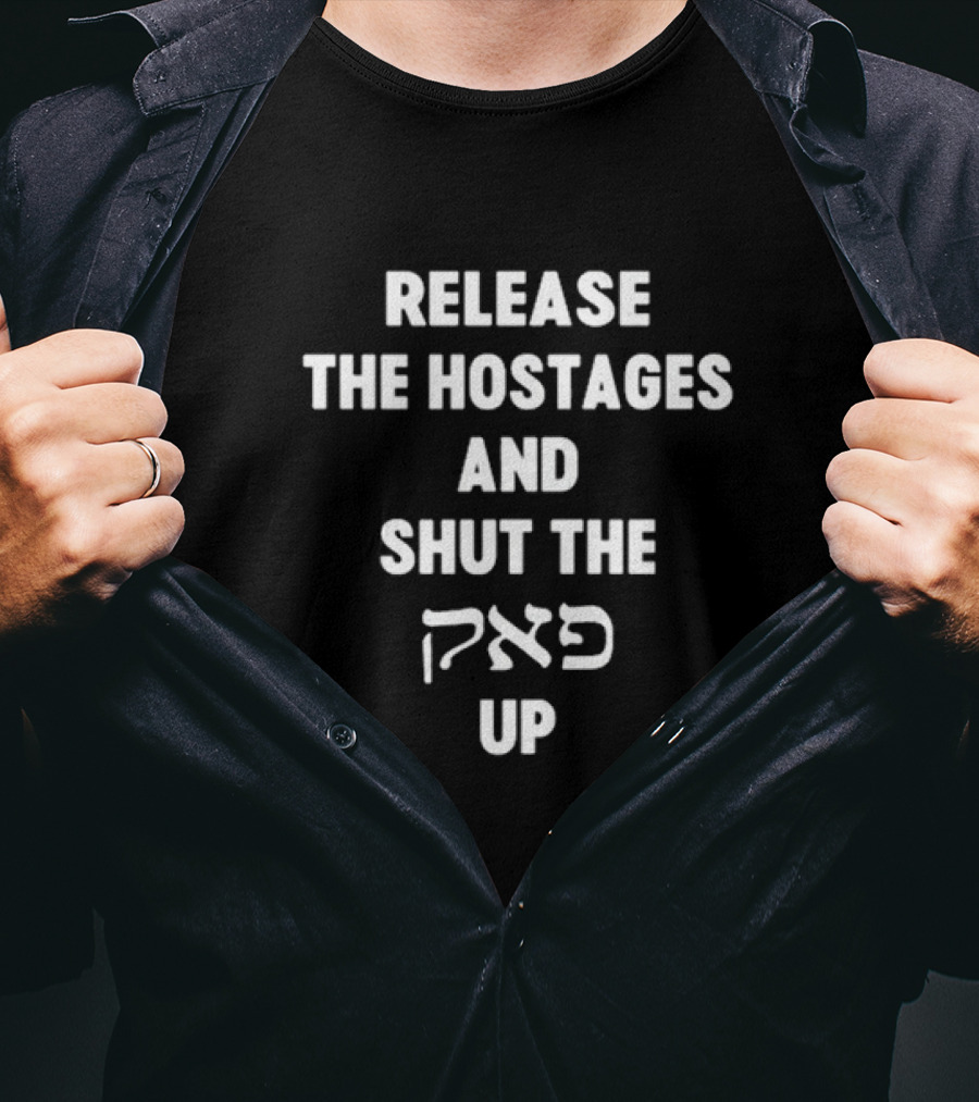 Release The Hostages And Shut The פאק Up T-Shirt
