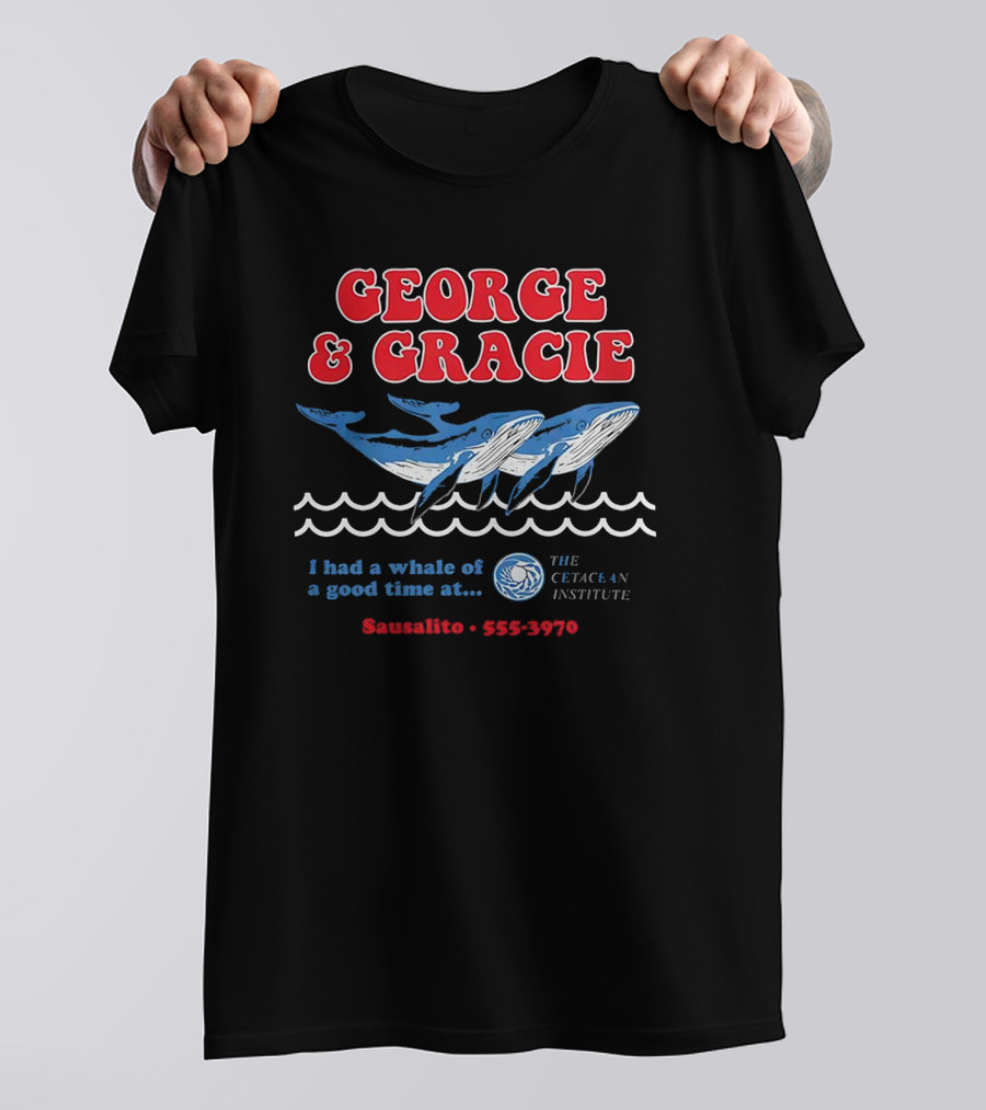 George And Gracie I Had A Whale Of A Good Time At Sausalito The Cetacean Institute 555-3970 T-Shirt