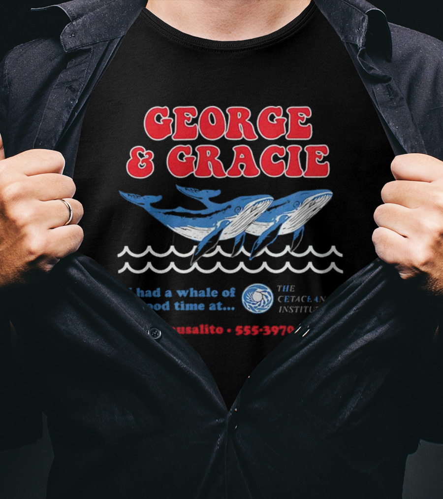 George And Gracie I Had A Whale Of A Good Time At Sausalito The Cetacean Institute 555-3970 T-Shirt