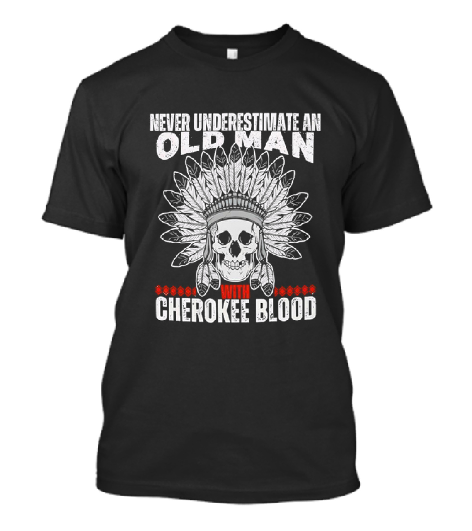 Never Underestimate An Old Man With Cherokee Blood Skull And Headdress T-Shirt