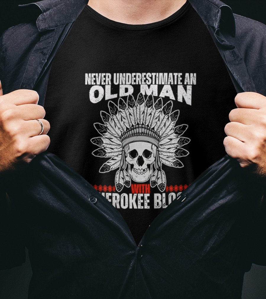 Never Underestimate An Old Man With Cherokee Blood Skull And Headdress T-Shirt