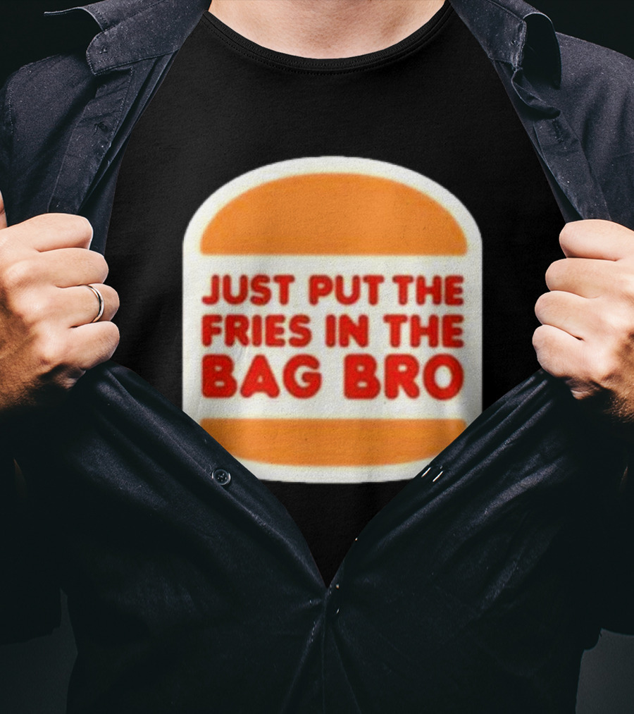 Just Put The Fries In The Bag Bro Burger T-Shirt