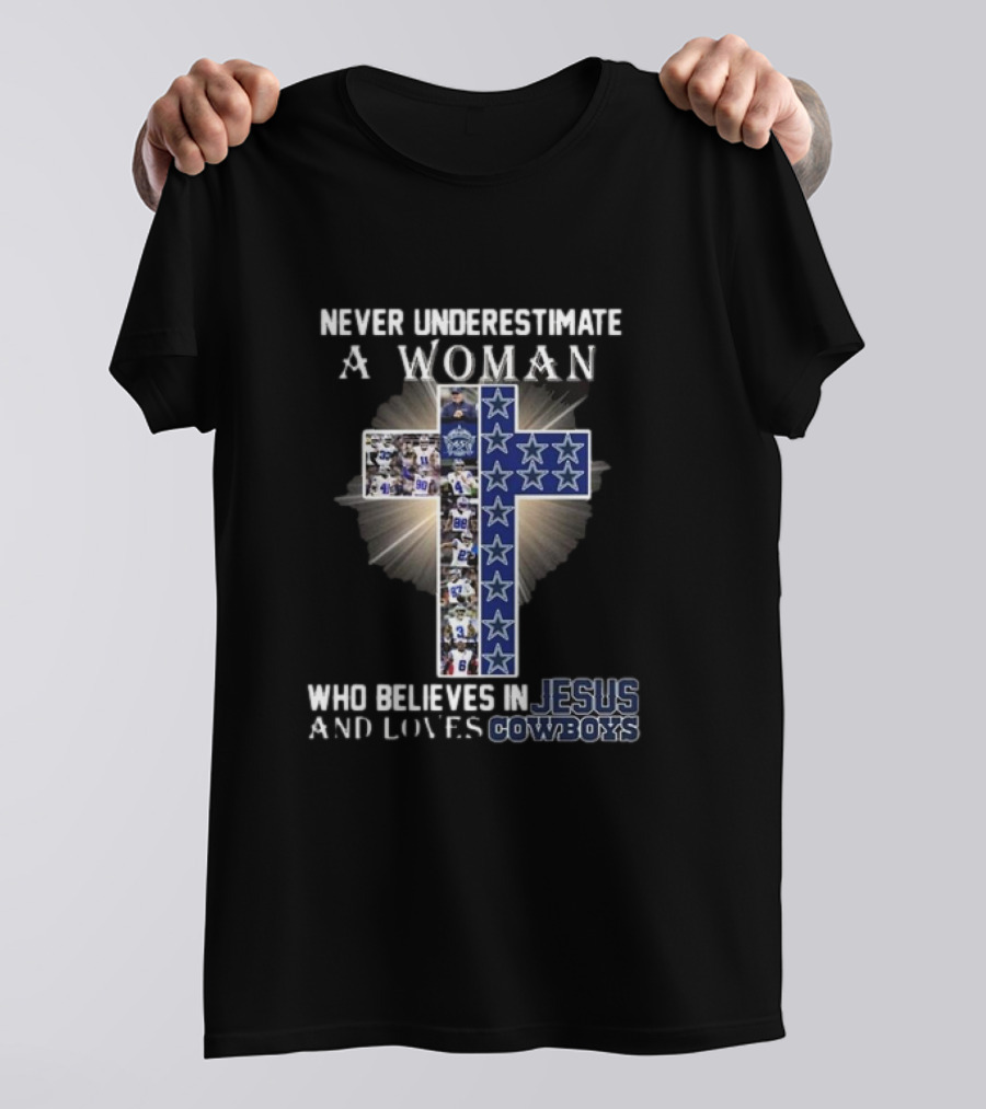 Never Underestimate A Woman Who Believes In Jesus And Loves Dallas Cowboys Christianity Football Fan T-Shirt