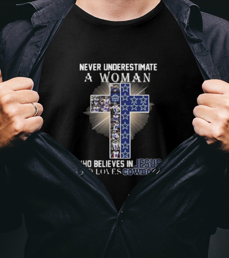 Never Underestimate A Woman Who Believes In Jesus And Loves Dallas Cowboys Christianity Football Fan T-Shirt