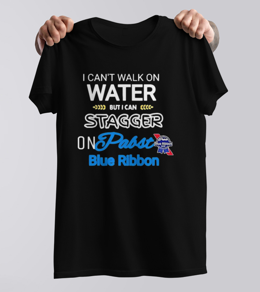 I Can't Walk On Water But I Can Stagger On Pabst Blue T-Shirt