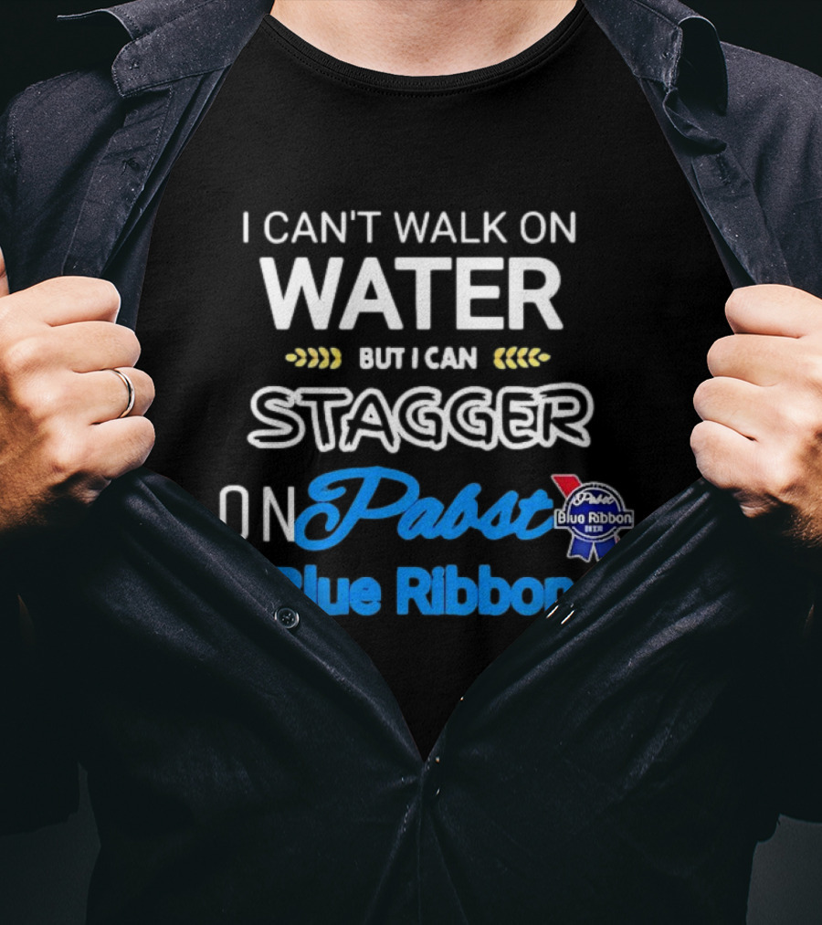 I Can't Walk On Water But I Can Stagger On Pabst Blue T-Shirt