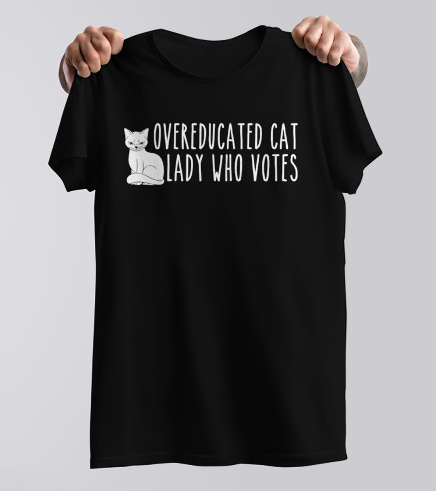 Overeducated Cat Lady Who Votes Cat T-Shirt