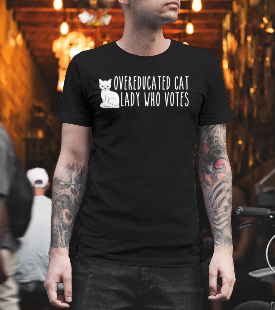 Overeducated Cat Lady Who Votes Cat T-Shirt