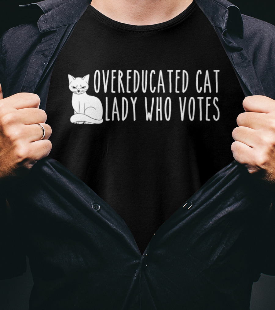 Overeducated Cat Lady Who Votes Cat T-Shirt