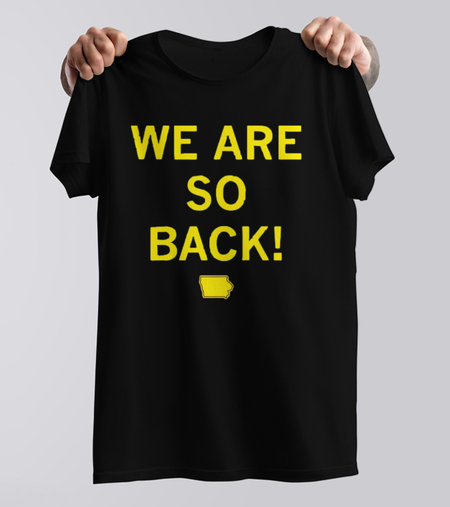 We Are So Back Black And Gold Iowa Map T-Shirt