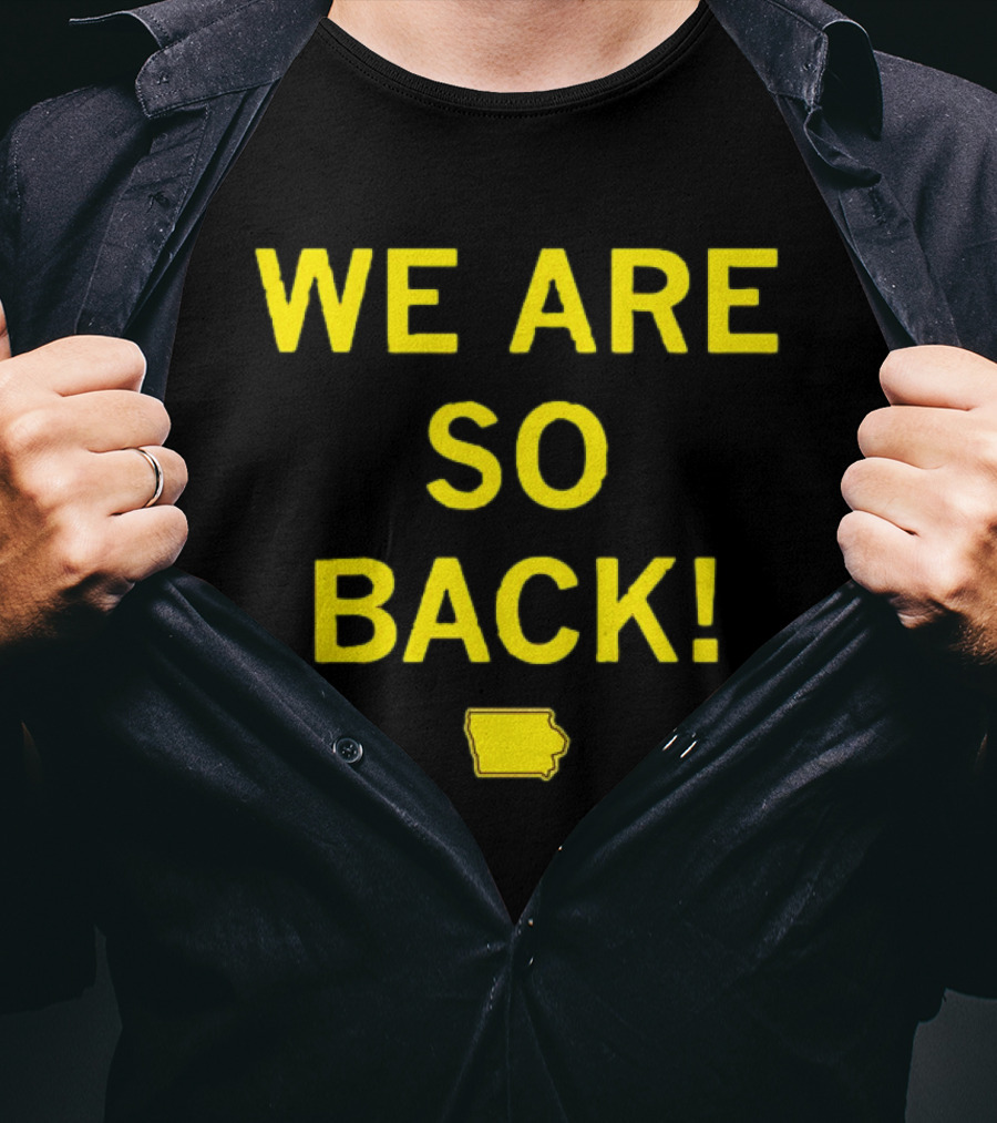 We Are So Back Black And Gold Iowa Map T-Shirt