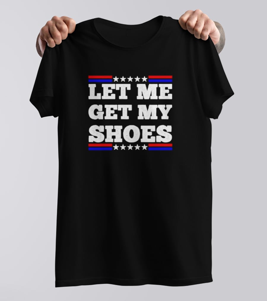 LET ME GET MY SHOES USA Stars Stripes T-Shirt