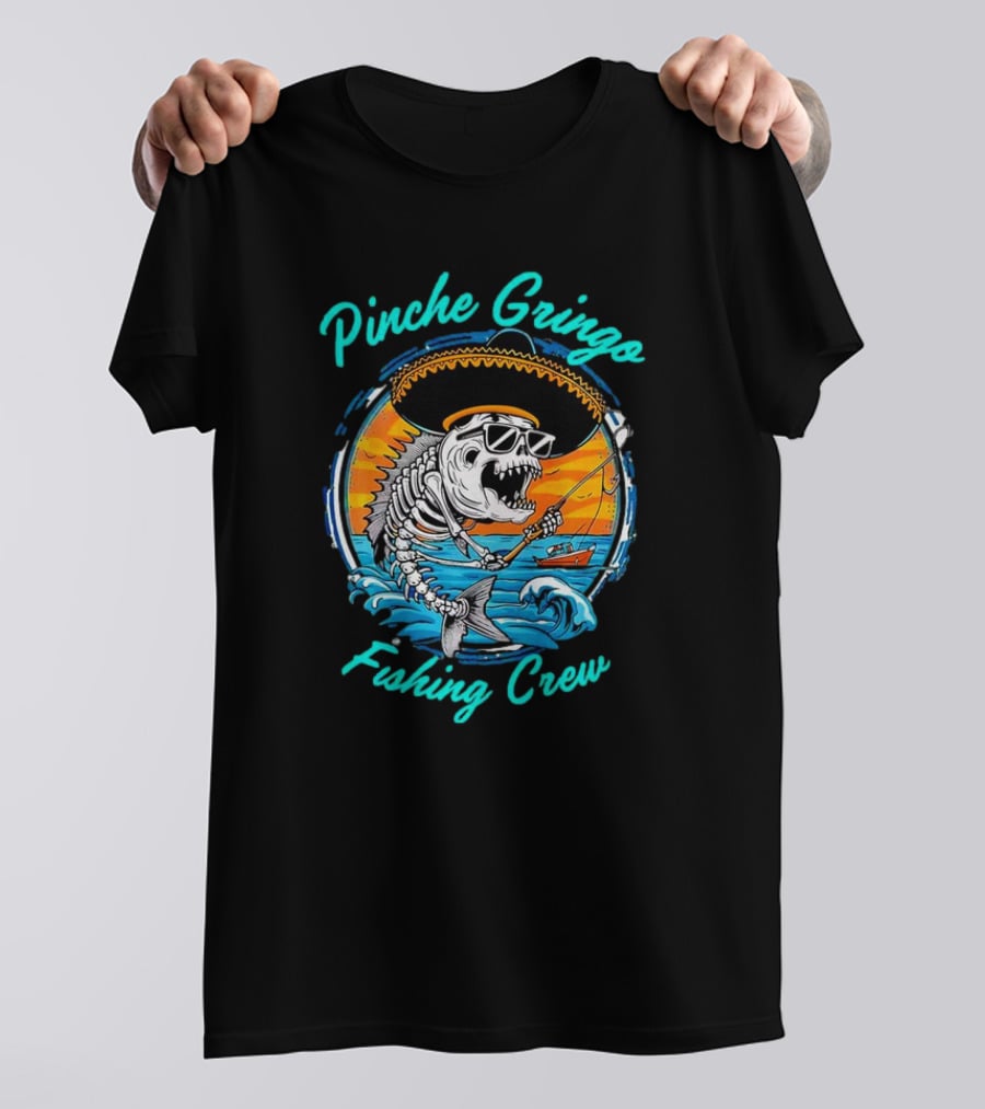Pinche Gringo Fishing Crew Skeleton With Sombrero And Sunglasses On Boat In Ocean Scene T-Shirt