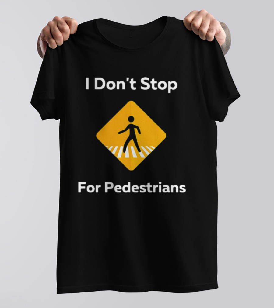 I Don't Stop For Pedestrians Warning Sign T-Shirt
